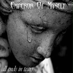 Emperor Of Myself : All Ends in Tears